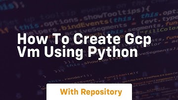 How to create gcp vm using python