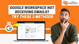 How to Fix Google Workspace Not Receiving Emails? | Help Email Tales