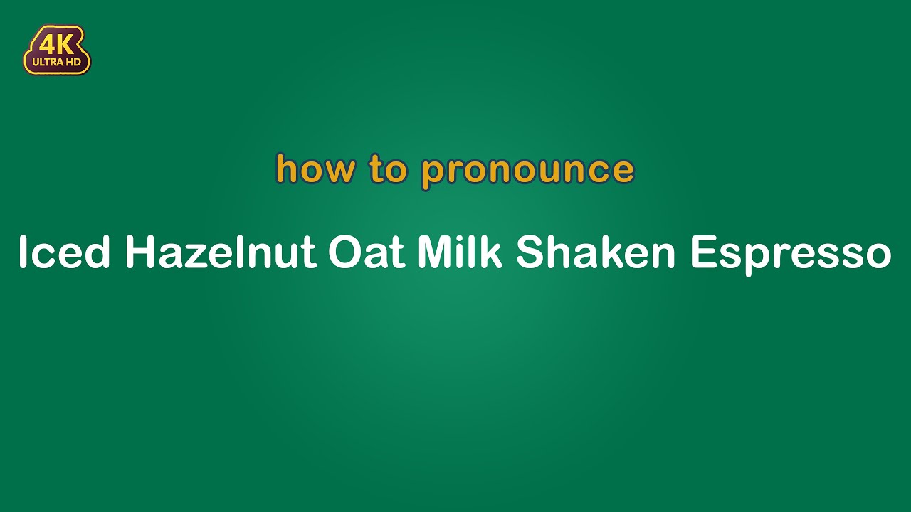 how to pronounce Iced Hazelnut Oat Milk Shaken Espresso 【Starbucks】