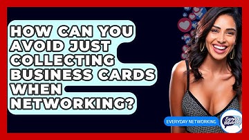 How Can You Avoid Just Collecting Business Cards When Networking? - Everyday-Networking
