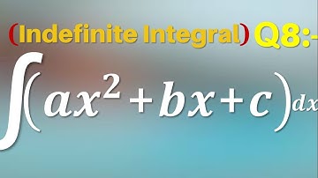 Q8 | ∫(ax^2+bx+c)dx | Integration of a x^2 + bx + c | Integral of a x^2+bx+c | Indefinite Integral