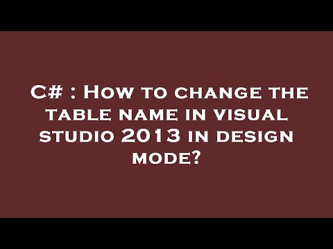 C# : How to change the table name in visual studio 2013 in design mode?
