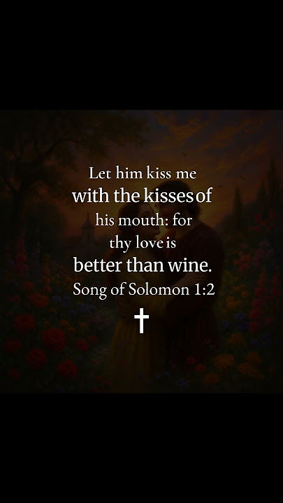 #shorts 'Let him kiss me with the kisses of his mouth: for thy love is better than wine.' — (Song of