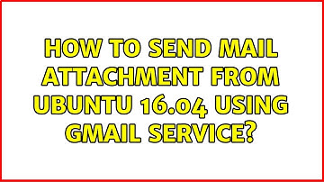 How to send mail attachment from ubuntu 16.04 using Gmail service?