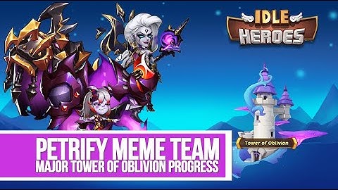 Idle Heroes - Petrify Meme Team Major Tower of Oblivion Progress
