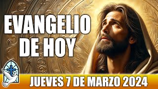 Evangelio De Hoy JUEVES 7 De MARZO 2024 ORACION Y REFLEXION Santo Evangelio Del Día De Hoy