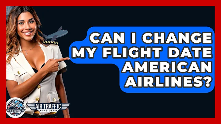 Can I Change My Flight Date American Airlines? - Air Traffic Insider