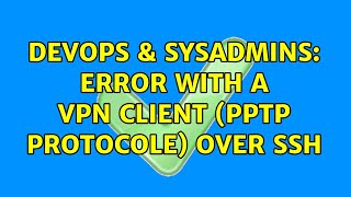 Famous DevOps & SysAdmins: Error with a vpn client (PPTP protocole) over ssh Wealth