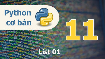 Lập trình Python cơ bản - Bài 11: List 01