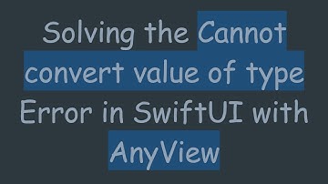 Solving the Cannot convert value of type Error in SwiftUI with AnyView