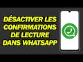 Comment dsactiver les confirmations de lecture dans whatsapp  rapide et facile