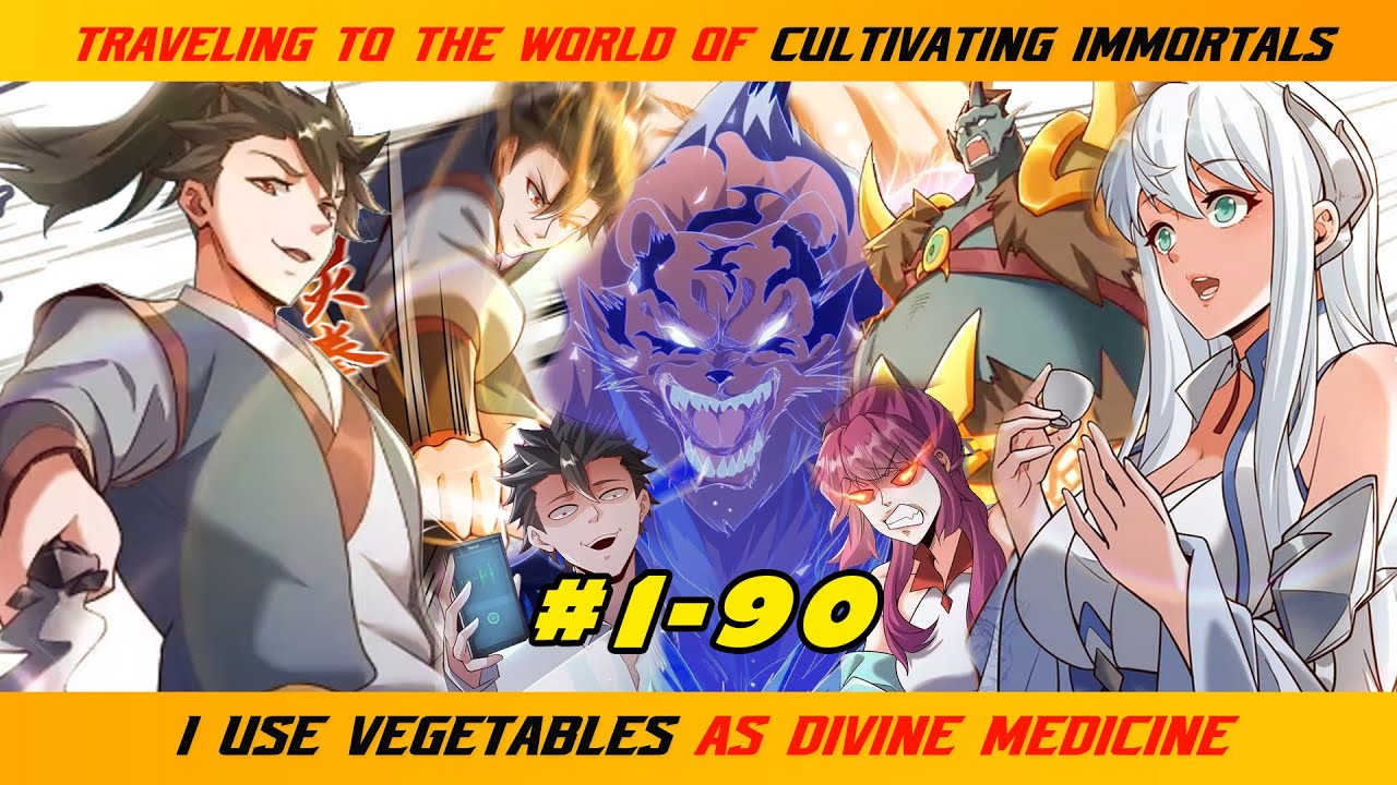 【1- 90】TRAVELING TO THE WORLD OF CULTIVATING IMMORTALS, I USE VEGETABLES AS DIVINE MEDICINE |  RECAP