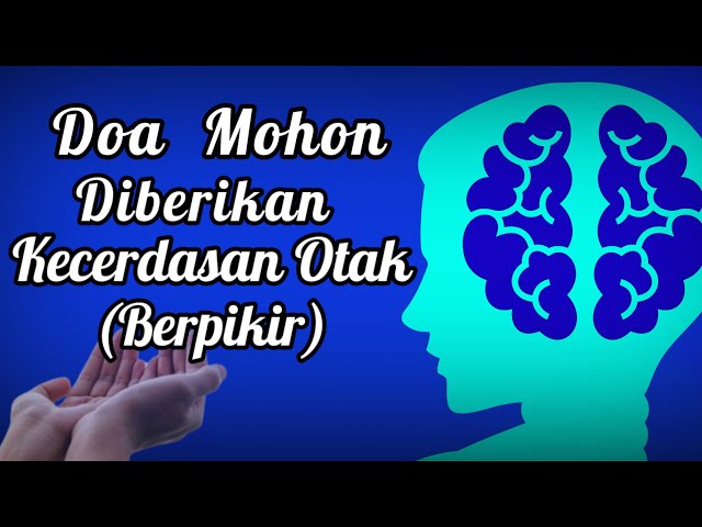 DOA MOHON AGAR DIBERI KECERDASAN  OTAK (BERPIKIR) class=