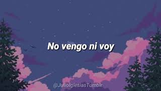 No vengo ni voy💫 (Letras) • Julio Iglesias | Tumblr Asthetic Lirycs |