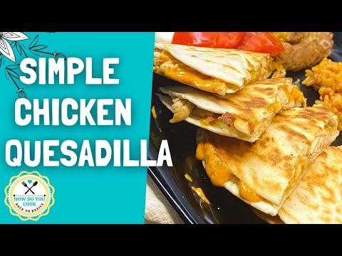Homemade Chicken Quesadilla With Rotisserie Chicken