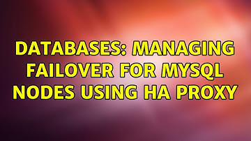 Databases: Managing failover for MySQL nodes using HA Proxy