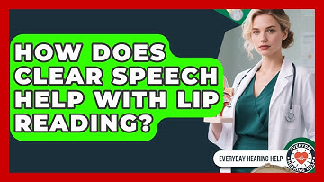How Does Clear Speech Help With Lip Reading? - Everyday Hearing Help
