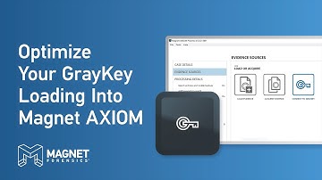 Optimize Your GRAYKEY Loading Into Magnet AXIOM and AXIOM Cyber