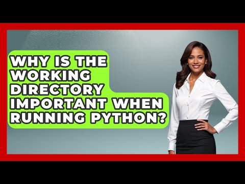 Why Is The Working Directory Important When Running Python? - Python Code School