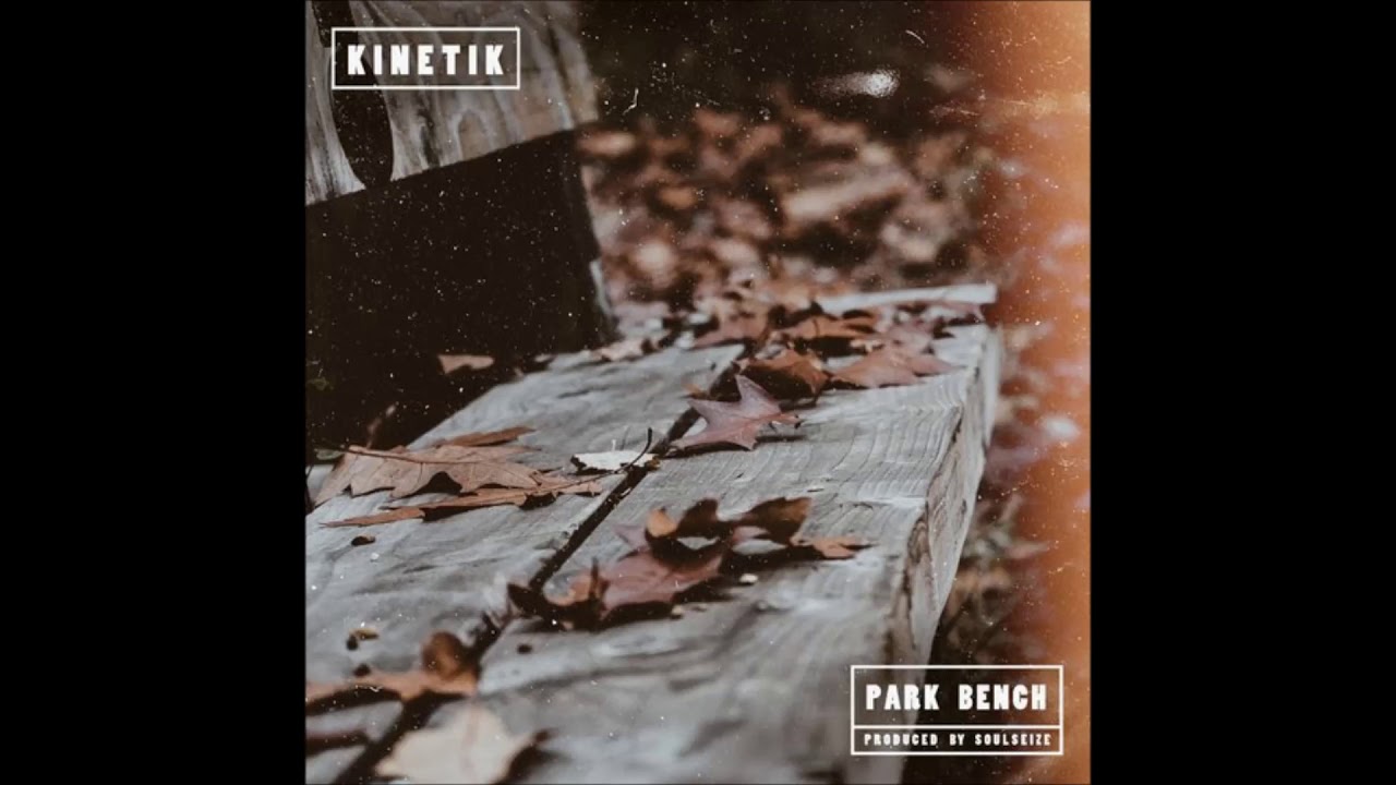 Watch K.I.N.E.T.I.K. & Soulseize - Park Bench on YouTube Watch K.I.N.E.T.I.K. & Soulseize - Park Bench on YouTube