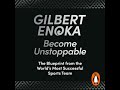 Become Unstoppable: The Blueprint from the World's Most Successful Sports Team - Gilbert Enoka