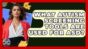 What Autism Screening Tools Are Used For ASD? - Answers About Autism