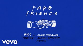 PS1 - Fake Friends (Tobtok & Adam Griffin Remix) [Audio] ft. Alex Hosking