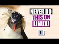 Never Do This In Linux