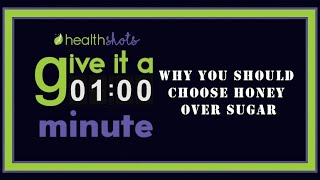 Give It A Minute, Ep 20 Why You Should Choose Honey Over Sugar