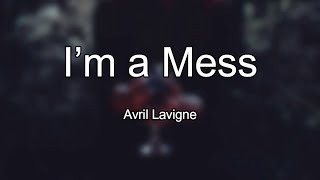 Avril Lavigne - Im a Mess (Lyrics)