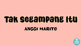 Tak Segampang Itu - Anggi Marito || Lirik Video