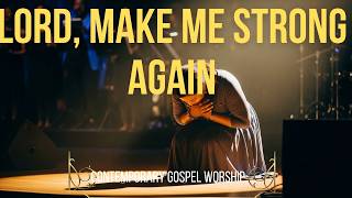 Lord, Make Me Strong Again | Powerful Worship Lyric Video