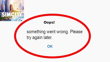 Fix Simcity Buildit Oops - Something Went Wrong Error in Android & iOS - Please Try Again Later