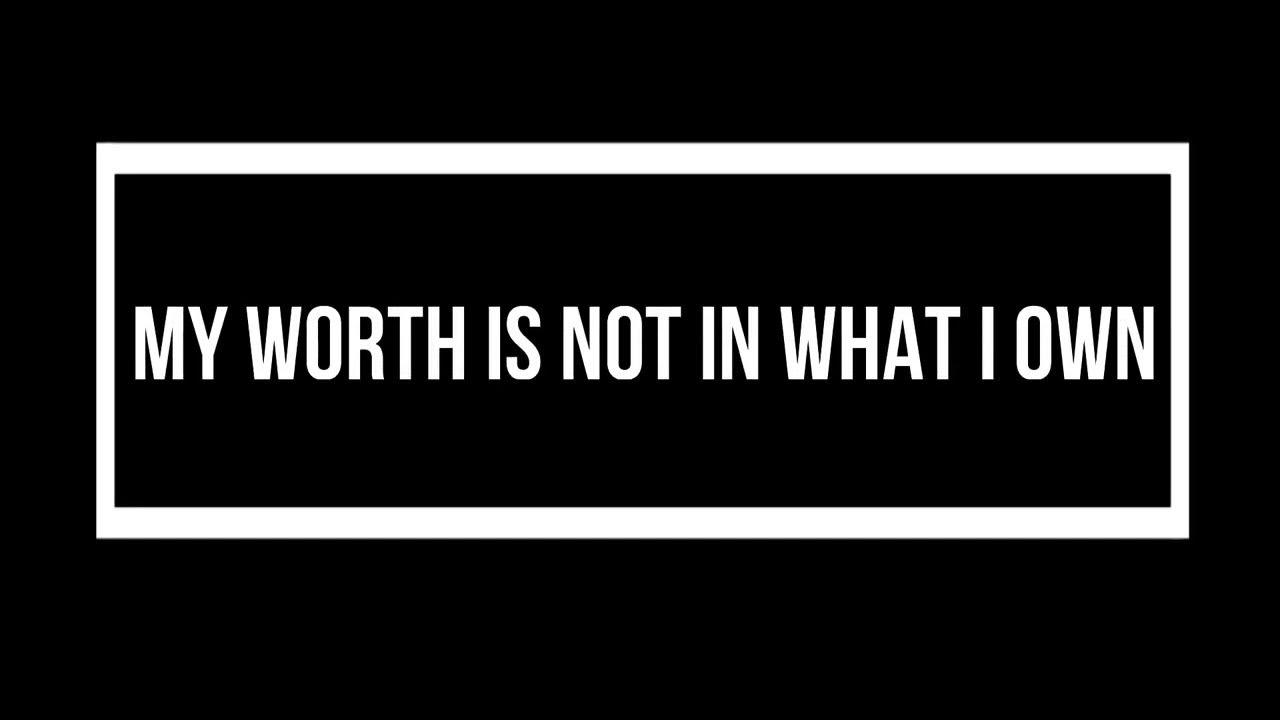 My worth is not in what i own youtube