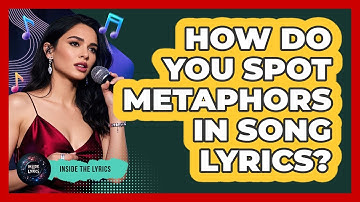 How Do You Spot Metaphors In Song Lyrics?