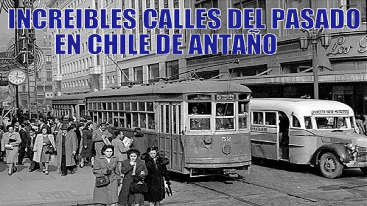 INCREIBLES IMAGENES CON CALLES DEL PASADO EN CHILE DE ANTAÑO