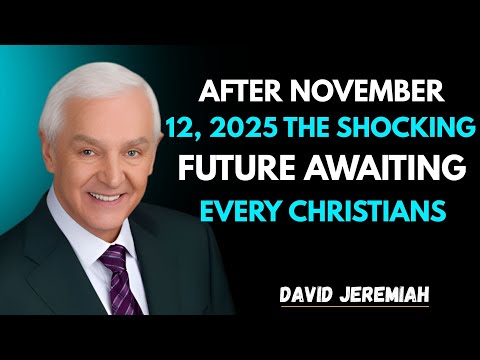 What Will Happen To Christians After November 12th 2025 DR DAVID JEREMIAH