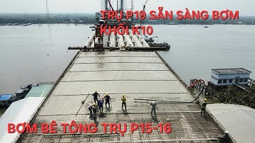 Cầu Rạch Miễu 2 mới nhất: Bơm bê tông trụ P15-16, ống bơm bê tông khối K10 trụ P19 đã sẵn sàng