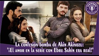 Akin Akinozu's bombshell confession: "The love in the series with Ebru Sahin was real!"