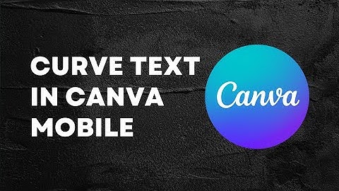 How To Curve Text In Canva Mobile App | Designshop