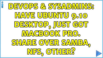 DevOps & SysAdmins: Have Ubuntu 9.10 desktop, just got Macbook Pro. Share over Samba, NFS, other?