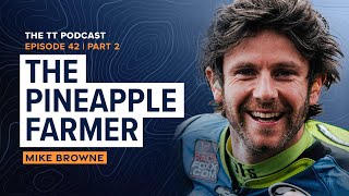 Mike Browne: The Pineapple Farmer | The TT Podcast - E42.2