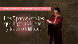 “Los 5 pasos con los que llego a Millones y facturo Millones”