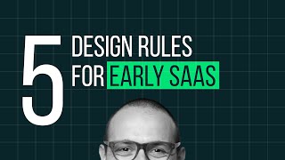 The 5 Critical Design Rules for Early-Stage Founders