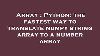 Array : Python: the fastest way to translate numpy string array to a number array