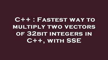 C++ : Fastest way to multiply two vectors of 32bit integers in C++, with SSE
