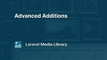 02. Advanced Additions - Laravel Media Library