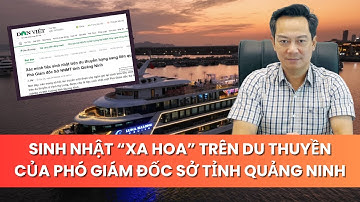 Bữa tiệc Sinh nhật "Xa Hoa" trên du thuyền hạng sang - Của Phó Giám đốc Sở NNMT tỉnh Quảng Ninh