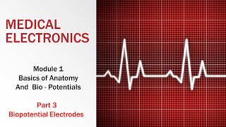 MEDICAL ELECTRONICS - module 1 - Part 3 - Bio Potential Electrodes