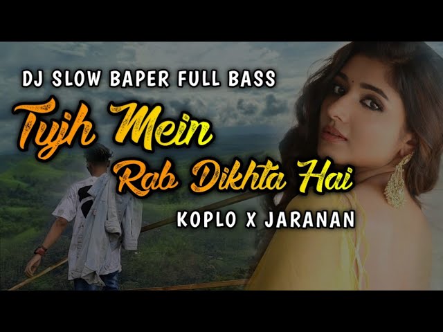 Dj India Baper | Tujh Mein Rab Dikhta Hai | Koplo X Jaranan Slow Full Bass class=